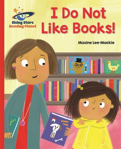 Reading Planet - I Do Not Like Books! - Red B: Galaxy - Rising Stars Reading Planet - Maxine Lee - Books - Hachette Learning - 9781510431096 - October 26, 2018