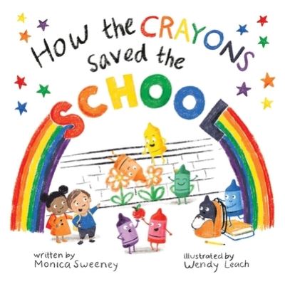 Cover for Monica Sweeney · How the Crayons Saved the School - How the Crayons Saved (Gebundenes Buch) (2021)