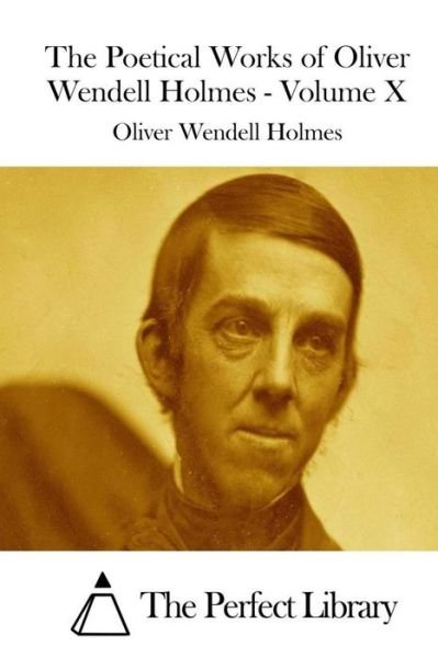 Cover for Oliver Wendell Holmes · The Poetical Works of Oliver Wendell Holmes - Volume X (Paperback Bog) (2015)