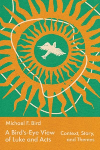 A Bird's-Eye View of Luke and Acts: Context, Story, and Themes - Michael Bird - Kirjat - IVP Academic - 9781514008096 - tiistai 21. marraskuuta 2023