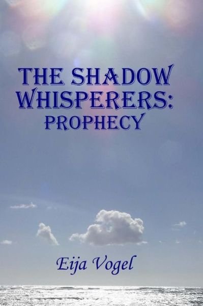 Cover for Eija H Vogel · The Shadow Whisperers: Prophecy (Paperback Book) (2015)