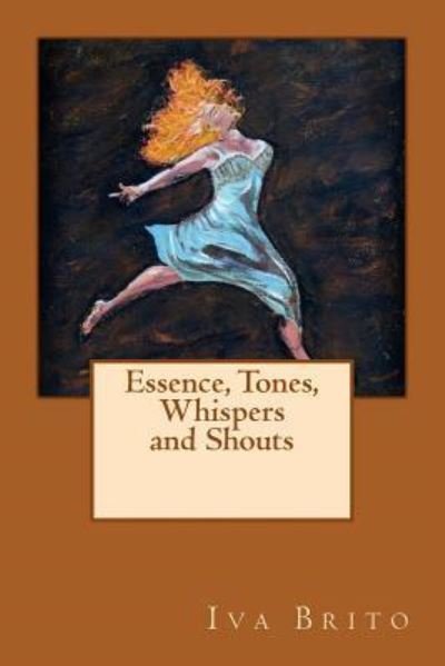 Cover for Iva Brito · Essence, Tones, Whispers and Shouts (Paperback Bog) (2016)