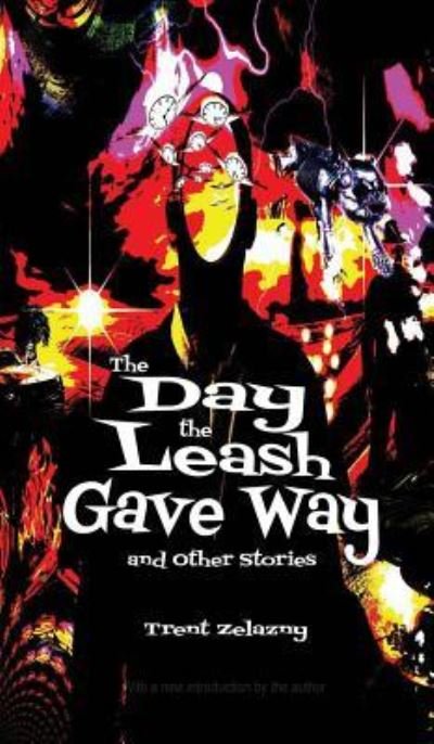 Cover for Trent Zelazny · The Day the Leash Gave Way and Other Stories (Hardcover Book) (2018)