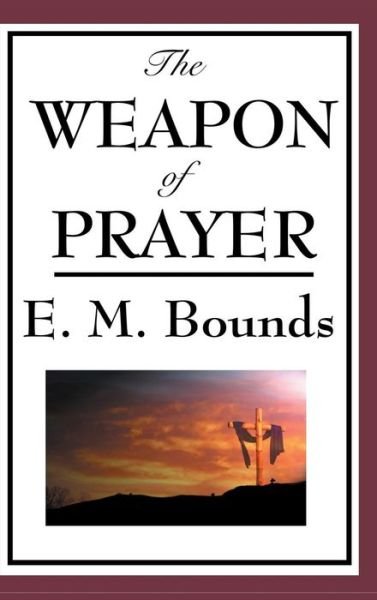 Cover for Edward M Bounds · The Weapon of Prayer (Inbunden Bok) (2018)