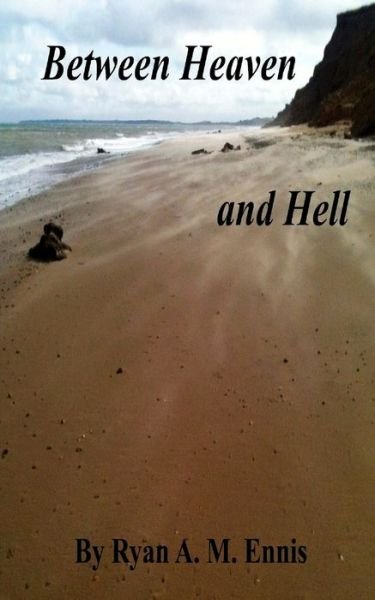 Between Heaven And Hell - Ryan A. M. Ennis - Bøger - Createspace Independent Publishing Platf - 9781517599096 - 12. oktober 2015
