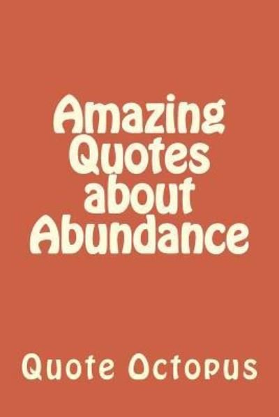 Cover for Quote Octopus · Amazing Quotes about Abundance (Pocketbok) (2015)