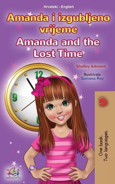 Cover for Shelley Admont · Amanda and the Lost Time (Croatian English Bilingual Children's Book) - Croatian English Bilingual Collection (Inbunden Bok) (2021)