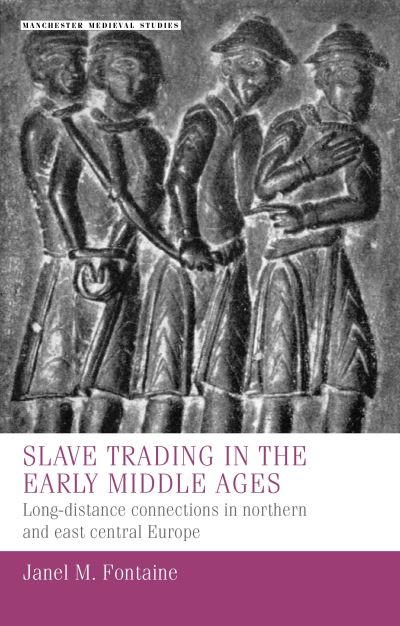 Cover for Janel M. Fontaine · Slave Trading in the Early Middle Ages: Long-Distance Connections in Northern and East Central Europe - Manchester Medieval Studies (Hardcover Book) (2025)