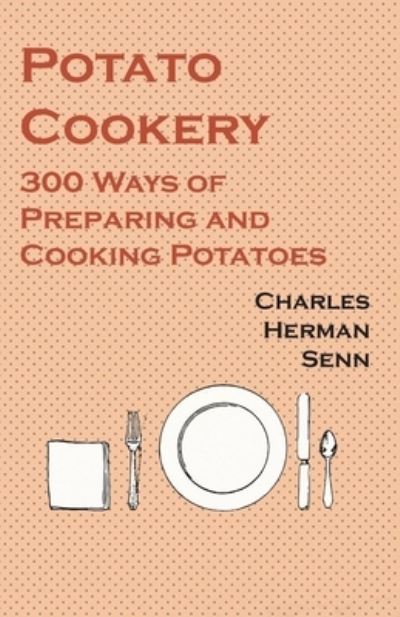 Cover for Charles Herman Senn · Potato Cookery - 300 Ways of Preparing and Cooking Potatoes (Paperback Book) (2017)