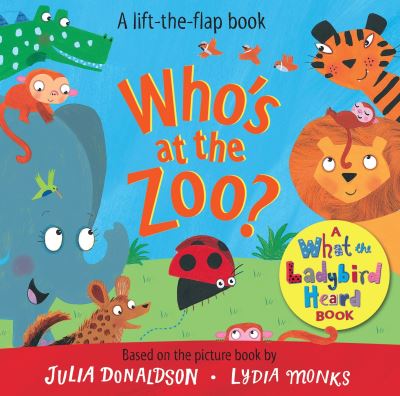 Cover for Julia Donaldson · Who's at the Zoo? A What the Ladybird Heard Book - What the Ladybird Heard Lift-the-Flaps (Kartongbok) (2021)