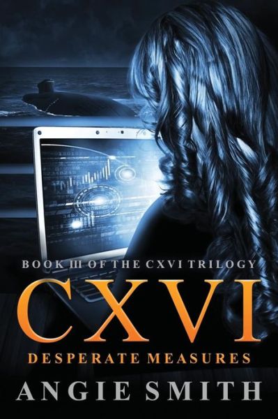 CXVI Desperate Measures - Angie Smith - Bøger - Createspace Independent Publishing Platf - 9781530538096 - 13. marts 2016