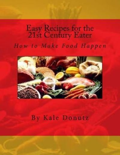 Cover for Kale Sastre · Easy Recipes for the 21st Century Eater (Paperback Book) (2016)