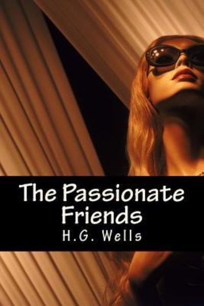 The Passionate Friends - H G Wells - Livres - Createspace Independent Publishing Platf - 9781535265096 - 4 janvier 2017
