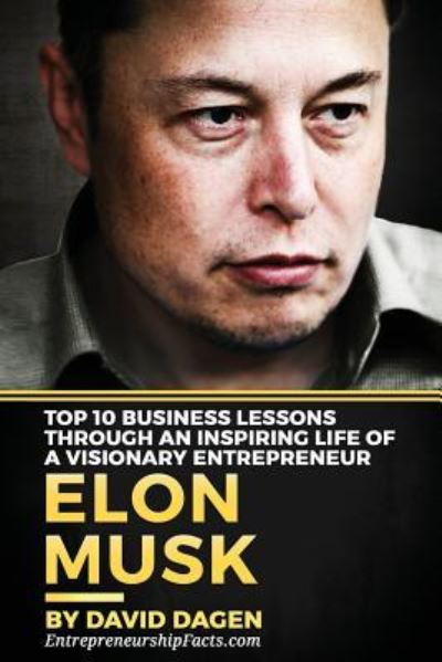 Cover for Entrepreneurship Facts · Elon Musk- Top 10 Business Lessons Through an Inspiring Life of a Visionary Entrepreneur (Paperback Book) (2016)