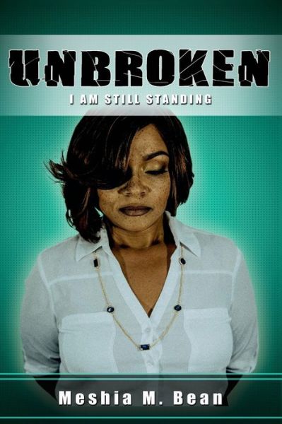 Cover for Meshia M Bean · UNBROKEN...I Am Still Standing (Paperback Book) (2016)