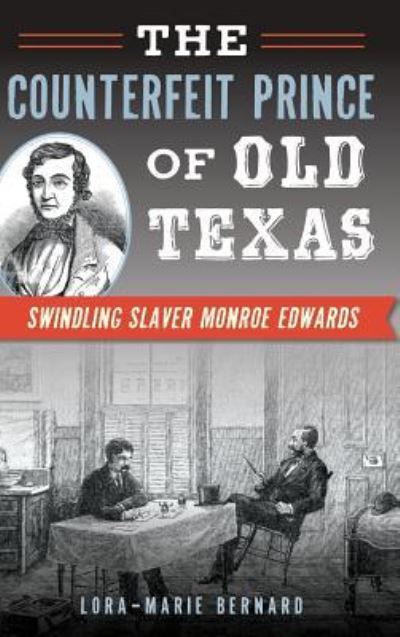 The Counterfeit Prince of Old Texas - Lora-Marie Bernard - Livros - History Press Library Editions - 9781540214096 - 23 de janeiro de 2017