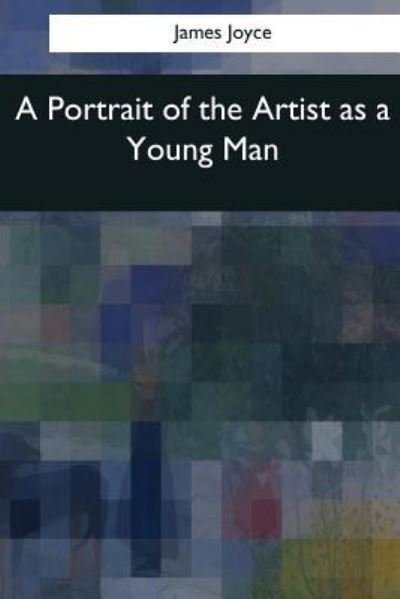 A Portrait of the Artist as a Young Man - James Joyce - Livres - Createspace Independent Publishing Platf - 9781544050096 - 16 mars 2017