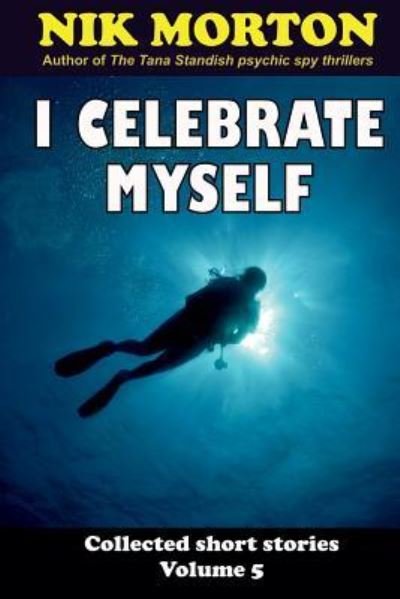 I Celebrate Myself - Nik Morton - Books - Createspace Independent Publishing Platf - 9781544724096 - March 17, 2017