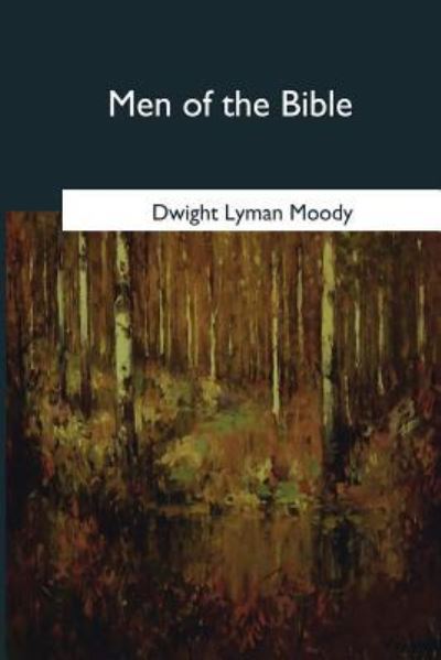 Men of the Bible - Dwight Lyman Moody - Books - Createspace Independent Publishing Platf - 9781545079096 - April 21, 2017