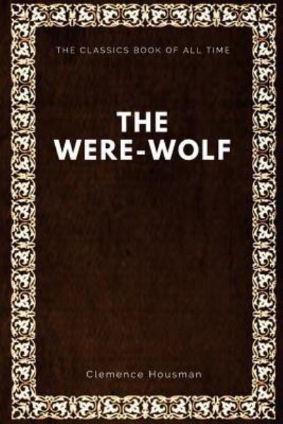 The Were-Wolf - Clemence Housman - Livros - Createspace Independent Publishing Platf - 9781547088096 - 2 de junho de 2017