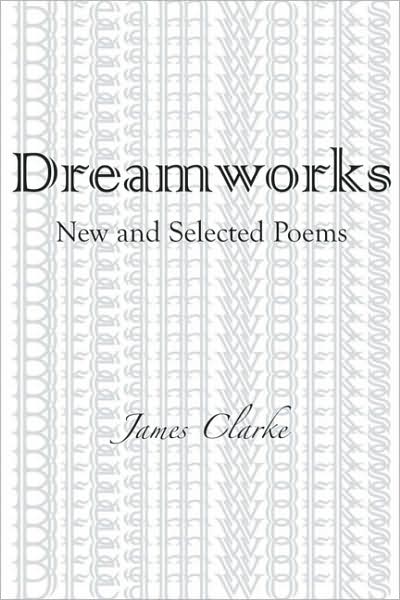 Cover for James Clarke · Dreamworks: New and Selected Poems (Paperback Book) (2009)