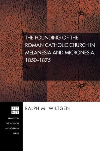 Cover for Ralph M. Wiltgen · The Founding of the Roman Catholic Church in Melanesia and Micronesia, 1850-1875: (Princeton Theological Monograph) (Paperback Book) (2008)
