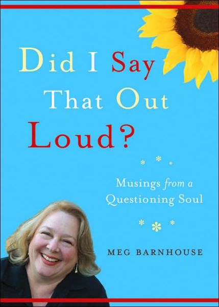 Cover for Meg Barnhouse · Did I Say That out Loud?: Musings from a Questioning Soul (Paperback Book) (2006)