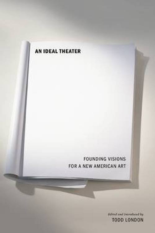 Cover for Todd London · An Ideal Theater: Founding Visions for a New American Art (Paperback Book) (2013)