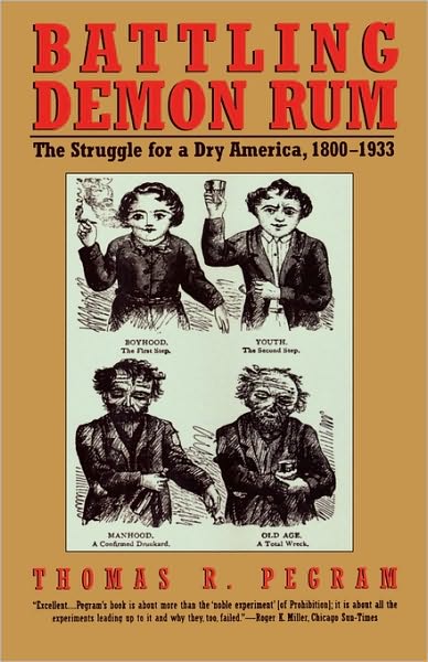 Cover for Thomas R. Pegram · Battling Demon Rum: The Struggle for a Dry America, 1800-1933 - American Ways (Paperback Book) [1st edition] (1999)