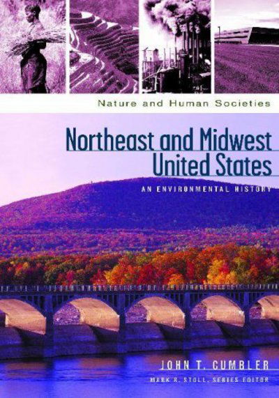 Cover for John T. Cumbler · Northeast and Midwest United States: An Environmental History - Nature and Human Societies (Hardcover Book) (2005)