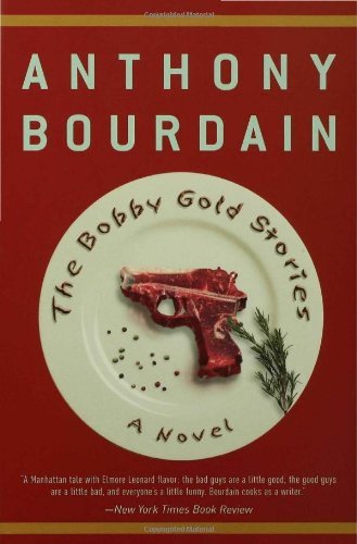 The Bobby Gold Stories: a Novel - Anthony Bourdain - Kirjat - Bloomsbury USA - 9781582344096 - lauantai 19. kesäkuuta 2004