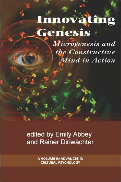 Innovation Genesis: Microgenesis and the Constructive Mind in Action (Pb) - Emily Abbey - Books - Information Age Publishing - 9781593119096 - July 1, 2008