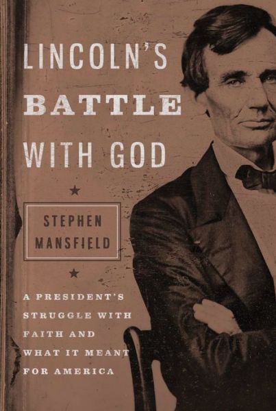 Cover for Stephen Mansfield · Lincoln's Battle with God: a President's Struggle with Faith and What It Meant for America (Hardcover Book) (2012)