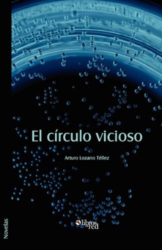 Cover for Arturo Lozano Tellez · El Circulo Vicioso (Paperback Book) [Spanish edition] (2010)
