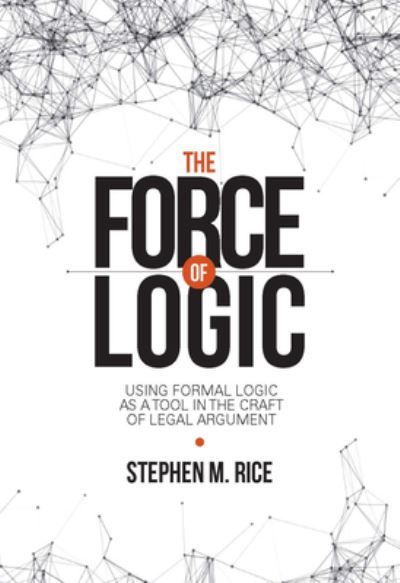 Cover for Stephen M. Rice · Force of Logic (Book) (2017)