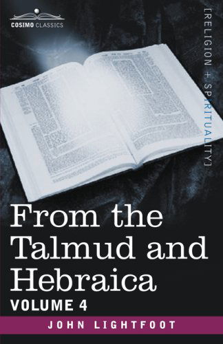 Cover for John Lightfoot · From the Talmud and Hebraica, Volume 4 (Paperback Book) (2013)