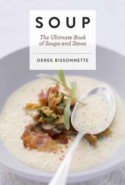 Cover for Derek Bissonnette · Soup: The Ultimate Book of Soups and Stews (Soup Recipes, Comfort Food Cookbook, Homemade Meals, Gifts for Foodies) - Ultimate Cookbooks (Gebundenes Buch) (2018)