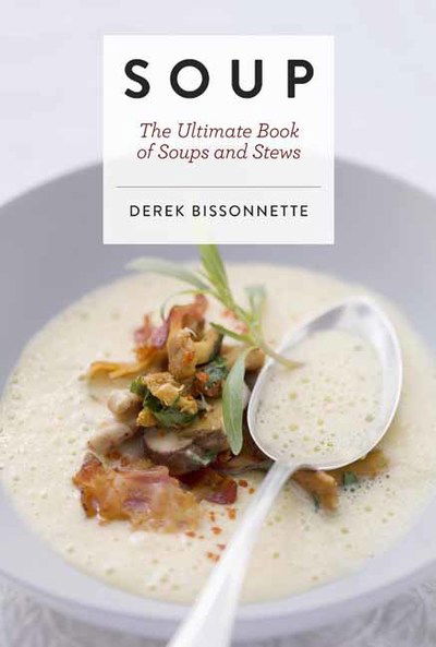 Cover for Derek Bissonnette · Soup: The Ultimate Book of Soups and Stews (Soup Recipes, Comfort Food Cookbook, Homemade Meals, Gifts for Foodies) - Ultimate Cookbooks (Inbunden Bok) (2018)