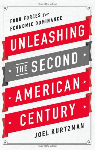 Cover for Joel Kurtzman · Unleashing the Second American Century: Four Forces for Economic Dominance (Hardcover Book) (2014)