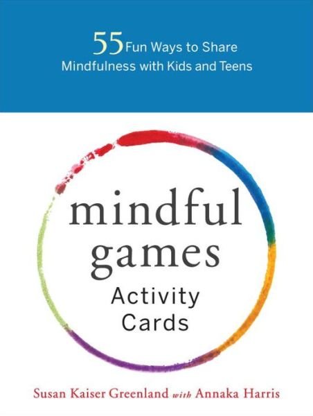 Mindful Games Activity Cards: 55 Fun Ways to Share Mindfulness with Kids and Teens - Susan Kaiser Greenland - Kirjat - Shambhala Publications Inc - 9781611804096 - tiistai 4. huhtikuuta 2017