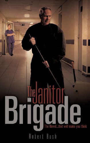 Cover for Robert Bush · The Janitor Brigade (Hardcover Book) (2011)