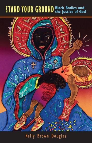 Cover for Kelly Brown Douglas · Stand Your Ground: Black Bodies and the Justice of God (Taschenbuch) (2015)