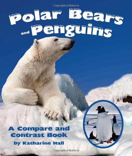 Cover for Katharine Hall · Polar Bears and Penguins: a Compare and Contrast Book (Hardcover Book) (2014)