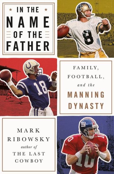 Cover for Mark Ribowsky · In the Name of the Father: Family, Football, and the Manning Dynasty (Hardcover Book) (2018)