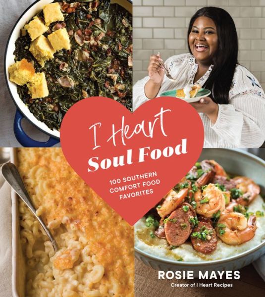 Cover for Rosie Mayes · I Heart Soul Food: 100 Southern Comfort Food Favorites (Hardcover Book) (2020)