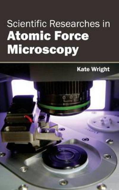 Cover for Kate Wright · Scientific Researches in Atomic Force Microscopy (Hardcover Book) (2015)