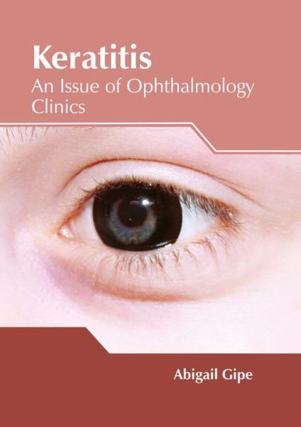 Cover for Abigail Gipe · Keratitis: An Issue of Ophthalmology Clinics (Inbunden Bok) (2017)