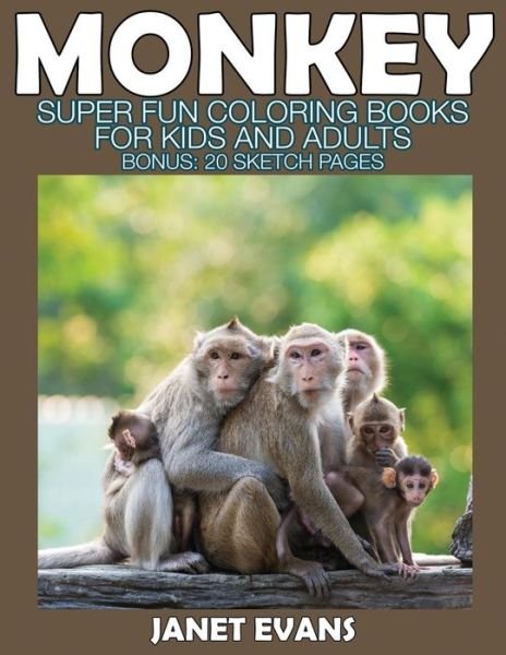 Cover for Janet Evans · Monkey: Super Fun Coloring Books for Kids and Adults (Bonus: 20 Sketch Pages) (Paperback Bog) (2014)