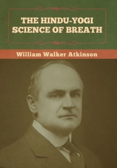 Cover for William Walker Atkinson · The Hindu-Yogi Science of Breath (Hardcover Book) (2022)