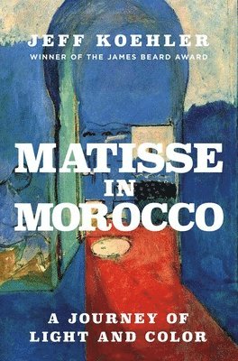 Matisse in Morocco: A Journey of Light and Color - Jeff Koehler - Bücher - Pegasus Books - 9781639369096 - 17. Juli 2025